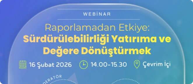 Raporlamadan Etkiye: Sürdürülebilirliği Yatırıma ve Degere Dönüştürmek